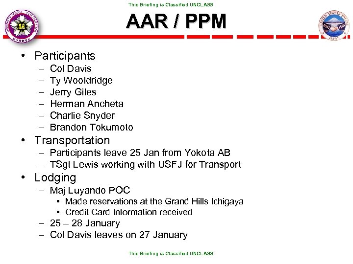  This Briefing is Classified UNCLASS AAR / PPM • Participants – – –