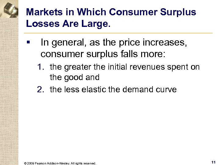 Markets in Which Consumer Surplus Losses Are Large. § In general, as the price