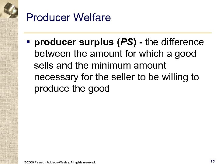 Producer Welfare § producer surplus (PS) - the difference between the amount for which