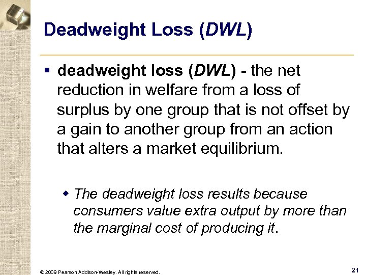 Deadweight Loss (DWL) § deadweight loss (DWL) - the net reduction in welfare from