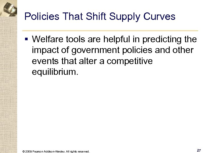 Policies That Shift Supply Curves § Welfare tools are helpful in predicting the impact