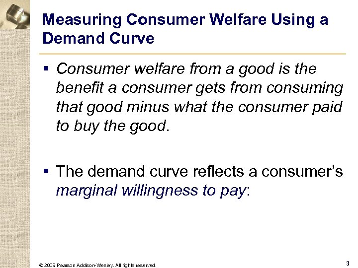 Measuring Consumer Welfare Using a Demand Curve § Consumer welfare from a good is