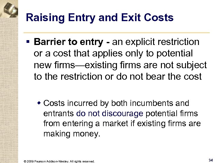 Raising Entry and Exit Costs § Barrier to entry - an explicit restriction or