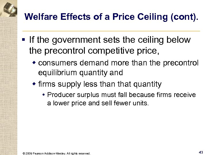 Welfare Effects of a Price Ceiling (cont). § If the government sets the ceiling