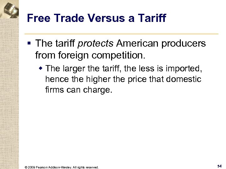 Free Trade Versus a Tariff § The tariff protects American producers from foreign competition.
