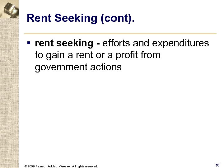 Rent Seeking (cont). § rent seeking - efforts and expenditures to gain a rent