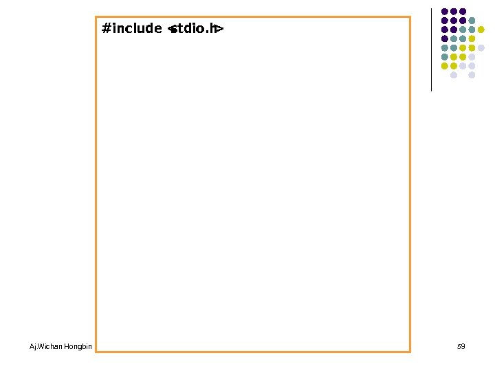 #include < stdio. h > Aj. Wichan Hongbin 59 