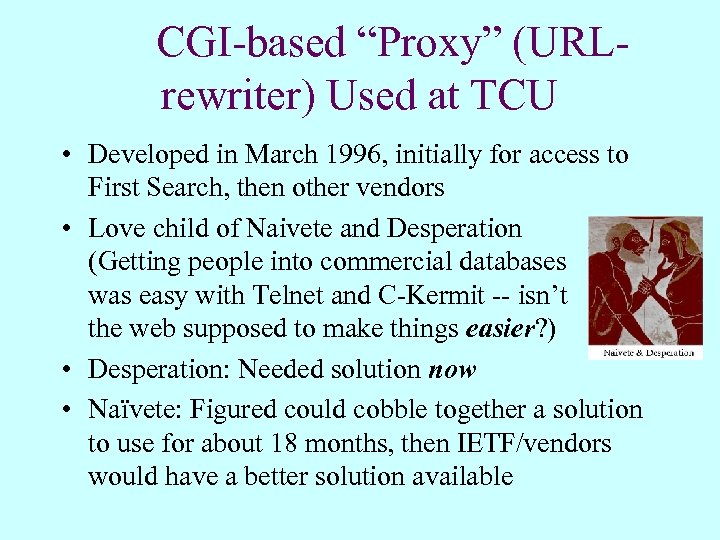 CGI-based “Proxy” (URLrewriter) Used at TCU • Developed in March 1996, initially for access
