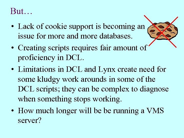 But… • Lack of cookie support is becoming an issue for more and more