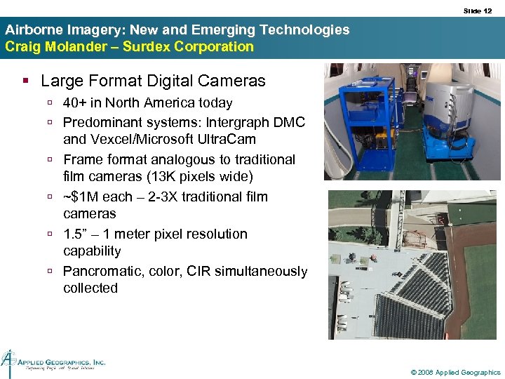 Slide 12 Airborne Imagery: New and Emerging Technologies Craig Molander – Surdex Corporation §