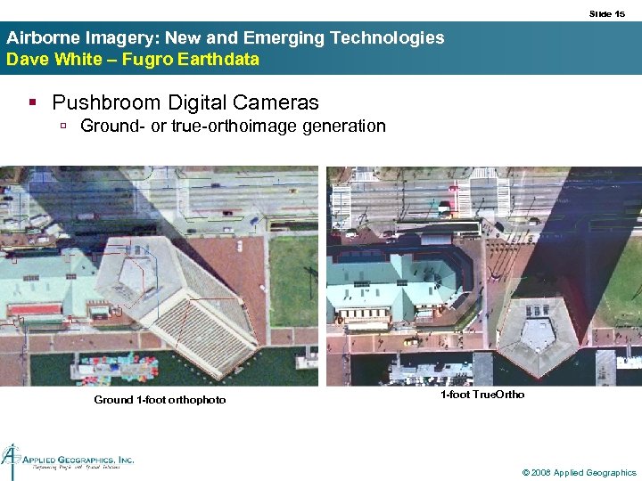 Slide 15 Airborne Imagery: New and Emerging Technologies Dave White – Fugro Earthdata §