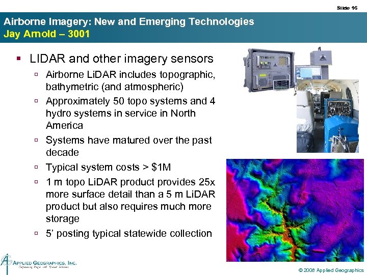 Slide 16 Airborne Imagery: New and Emerging Technologies Jay Arnold – 3001 § LIDAR