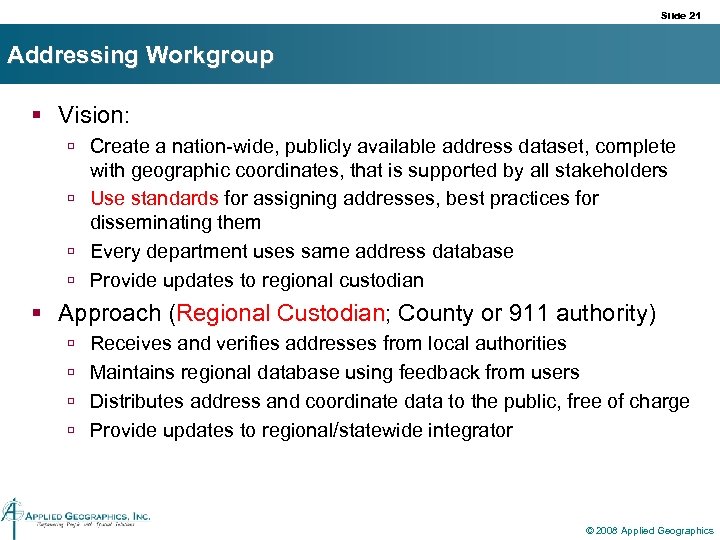 Slide 21 Addressing Workgroup § Vision: ú Create a nation-wide, publicly available address dataset,