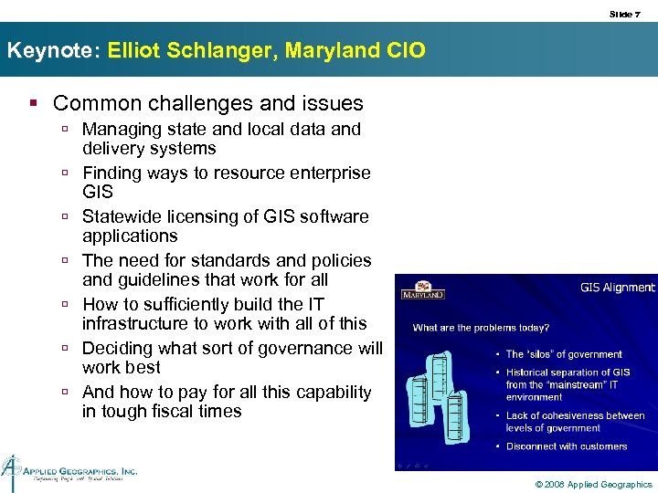 Slide 7 Keynote: Elliot Schlanger, Maryland CIO § Common challenges and issues ú Managing