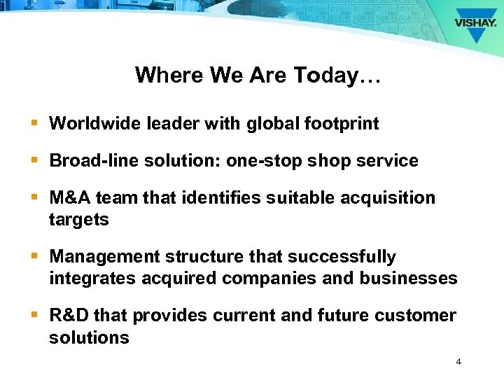 Where We Are Today… § Worldwide leader with global footprint § Broad-line solution: one-stop