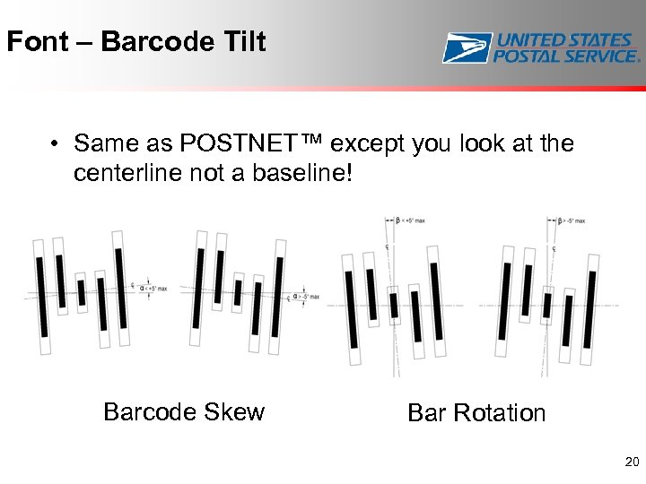 Font – Barcode Tilt • Same as POSTNET™ except you look at the centerline