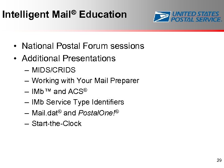 Intelligent Mail® Education • National Postal Forum sessions • Additional Presentations – – –