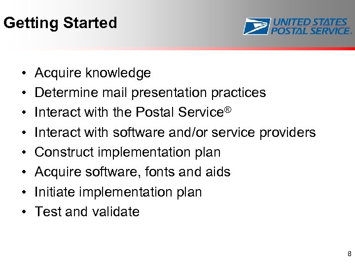 Getting Started • • Acquire knowledge Determine mail presentation practices Interact with the Postal