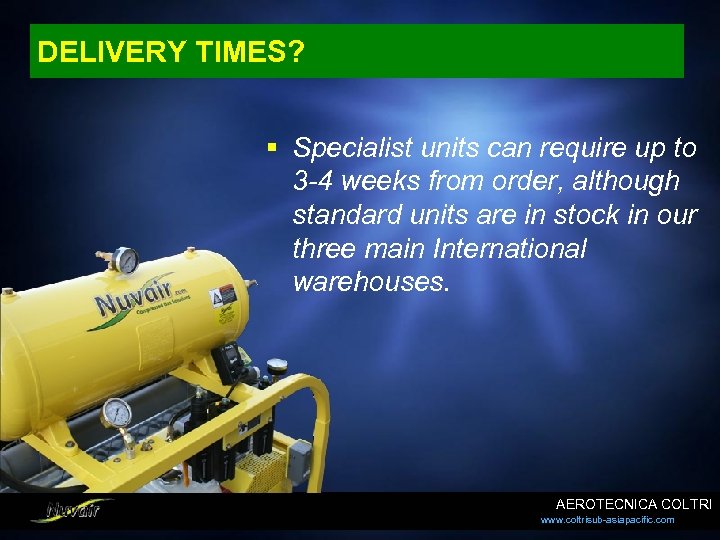 DELIVERY TIMES? § Specialist units can require up to 3 -4 weeks from order,