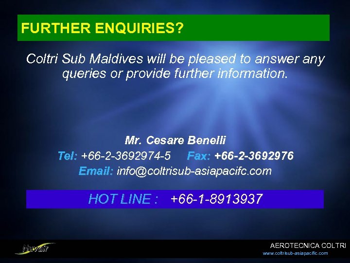 FURTHER ENQUIRIES? Coltri Sub Maldives will be pleased to answer any queries or provide