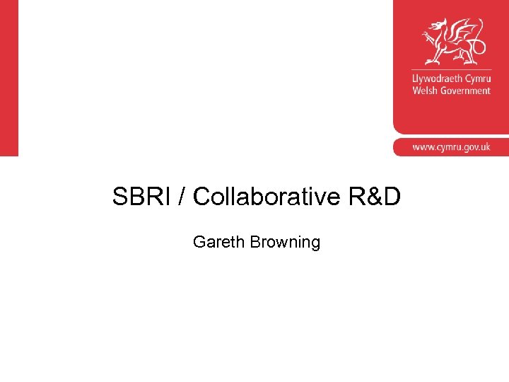 SBRI / Collaborative R&D Gareth Browning 