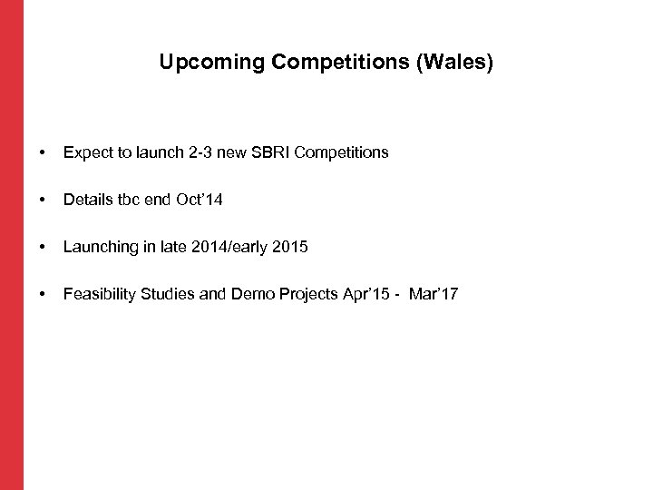 Upcoming Competitions (Wales) • Expect to launch 2 -3 new SBRI Competitions • Details