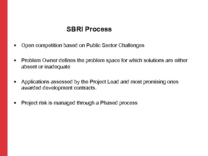 SBRI Process • Open competition based on Public Sector Challenges • Problem Owner defines