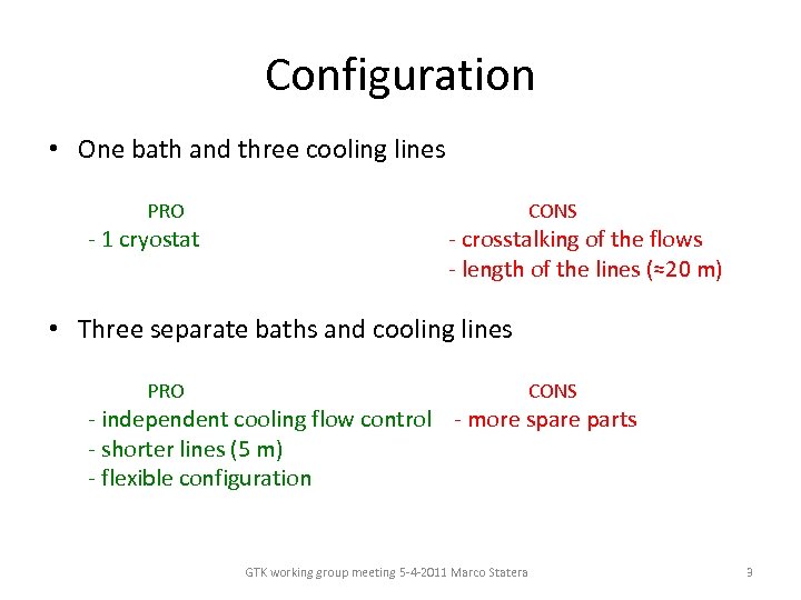 Configuration • One bath and three cooling lines PRO - 1 cryostat CONS -