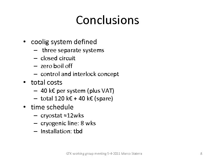 Conclusions • coolig system defined – – three separate systems closed circuit zero boil