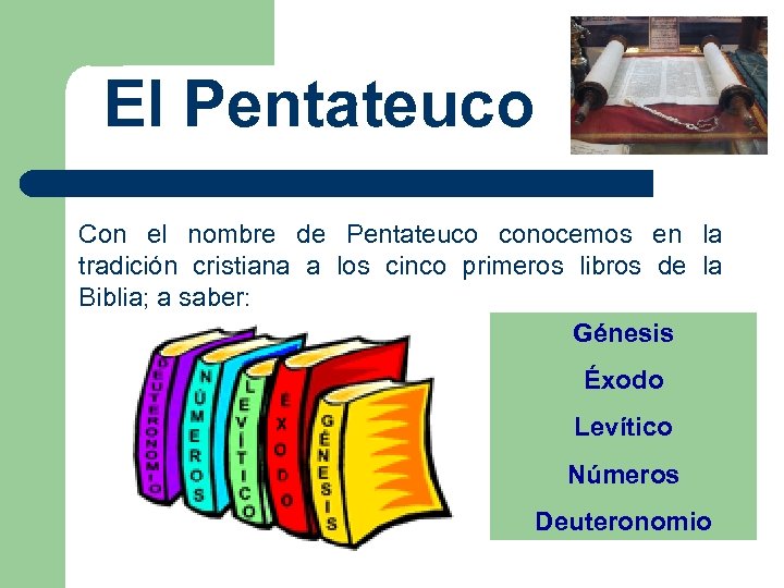El Pentateuco Con el nombre de Pentateuco conocemos en la tradición cristiana a los