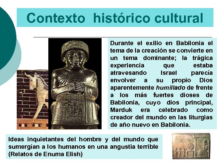 Contexto histórico cultural Durante el exilio en Babilonia el tema de la creación se