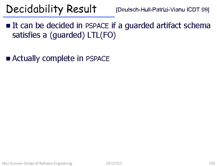 Decidability Result [Deutsch-Hull-Patrizi-Vianu ICDT 09] n It can be decided in PSPACE if a
