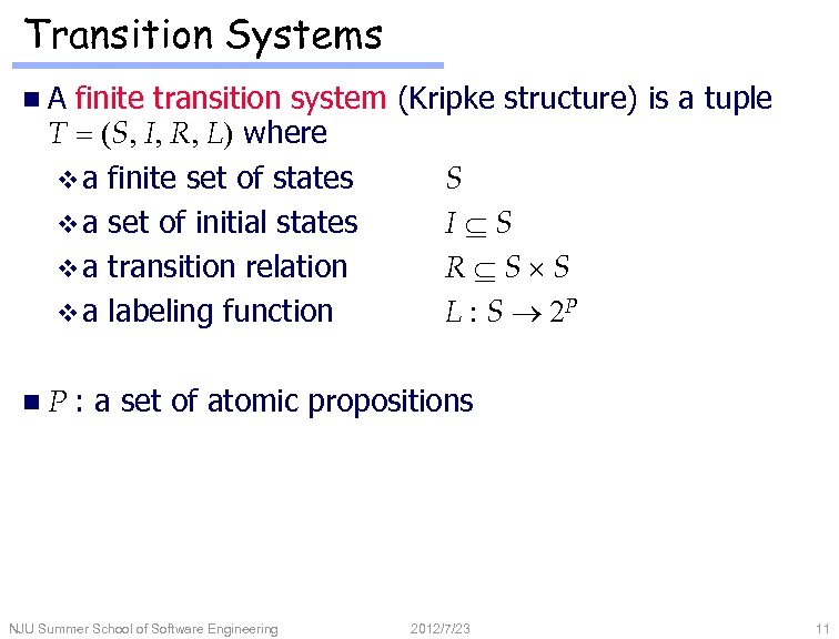 Transition Systems n. A finite transition system (Kripke structure) is a tuple T =