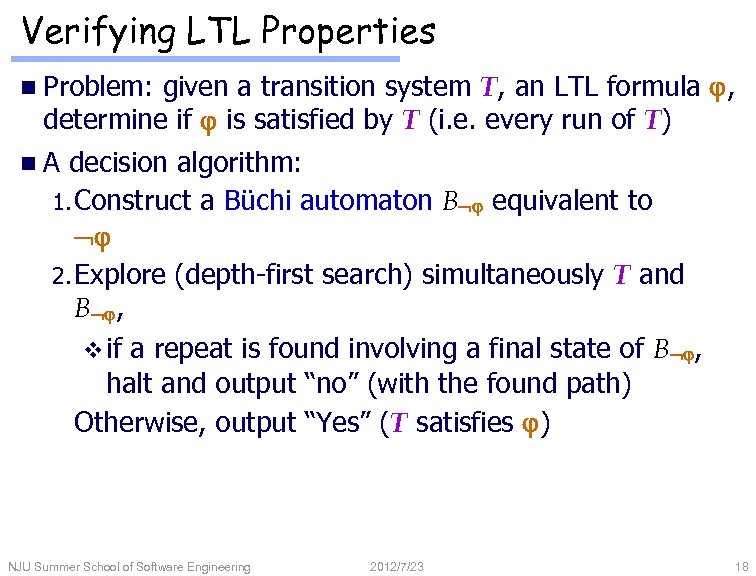 Verifying LTL Properties given a transition system T, an LTL formula j, determine if