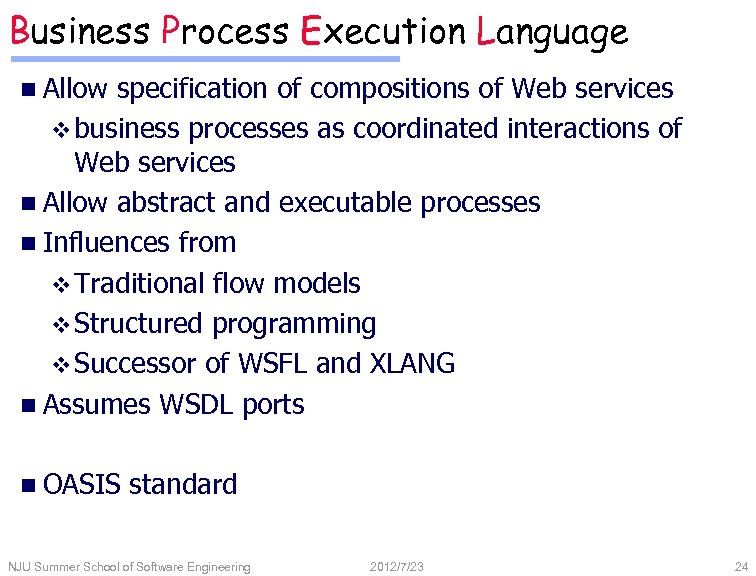 Business Process Execution Language n Allow specification of compositions of Web services v business