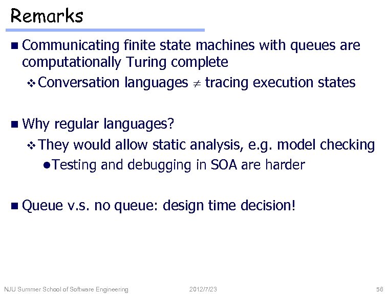 Remarks n Communicating finite state machines with queues are computationally Turing complete v Conversation