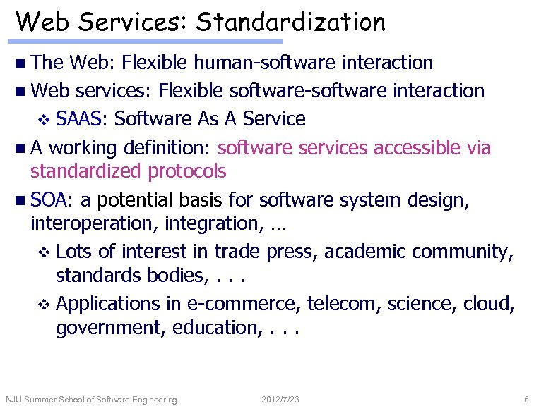 Web Services: Standardization n The Web: Flexible human-software interaction n Web services: Flexible software-software
