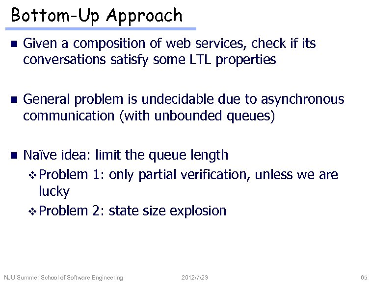 Bottom-Up Approach n Given a composition of web services, check if its conversations satisfy