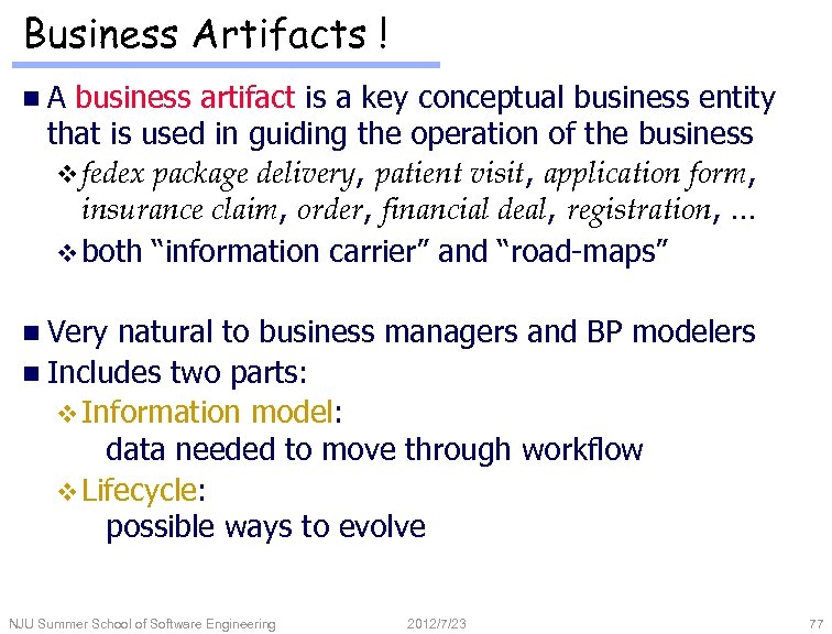 Business Artifacts ! n. A business artifact is a key conceptual business entity that