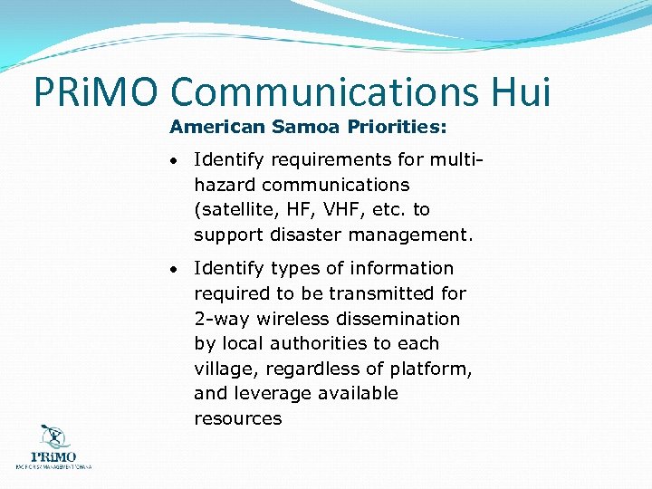 PRi. MO Communications Hui American Samoa Priorities: Identify requirements for multihazard communications (satellite, HF,