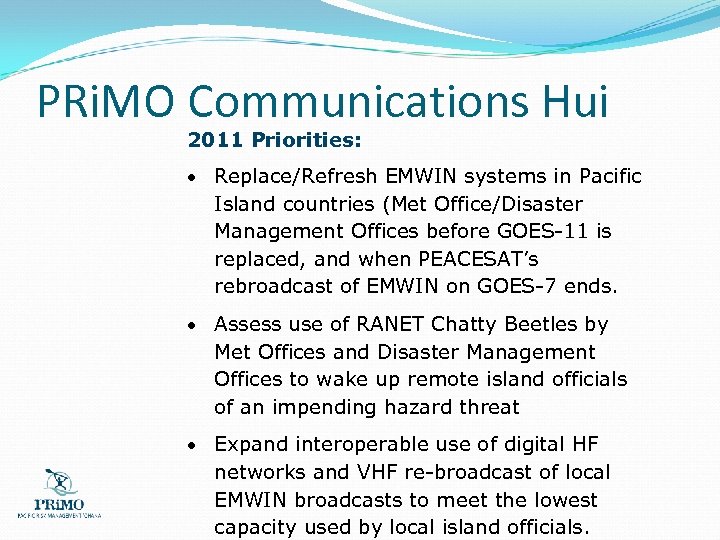 PRi. MO Communications Hui 2011 Priorities: Replace/Refresh EMWIN systems in Pacific Island countries (Met