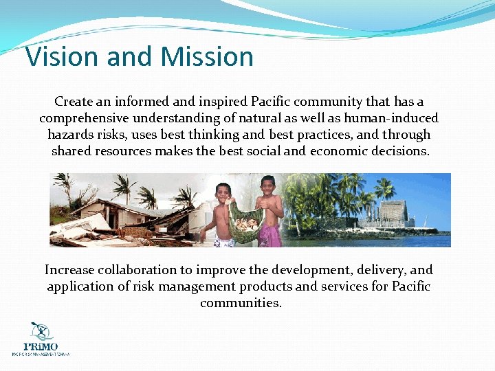 Vision and Mission Create an informed and inspired Pacific community that has a comprehensive