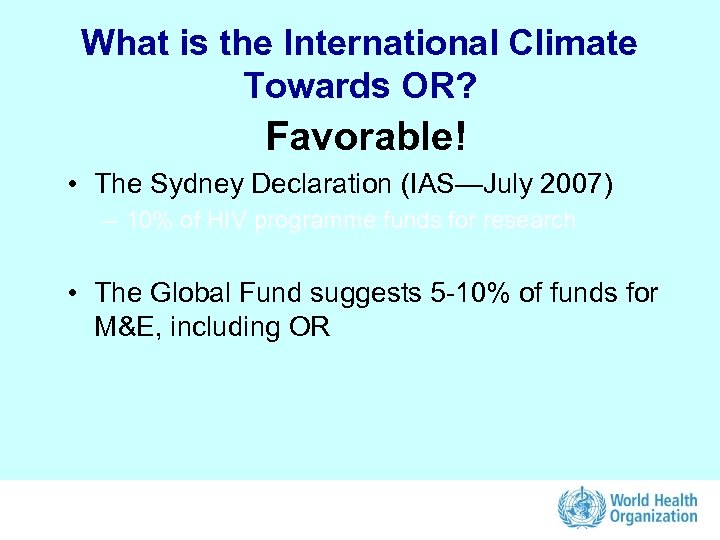 What is the International Climate Towards OR? Favorable! • The Sydney Declaration (IAS—July 2007)