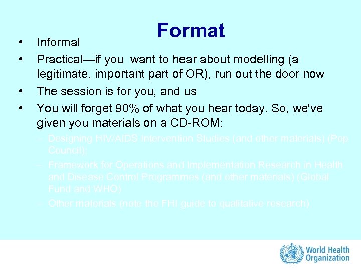  • • Format Informal Practical—if you want to hear about modelling (a legitimate,