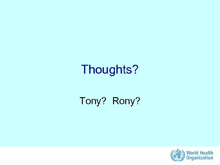 Thoughts? Tony? Rony? 