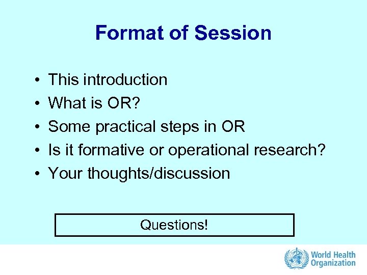 Format of Session • • • This introduction What is OR? Some practical steps