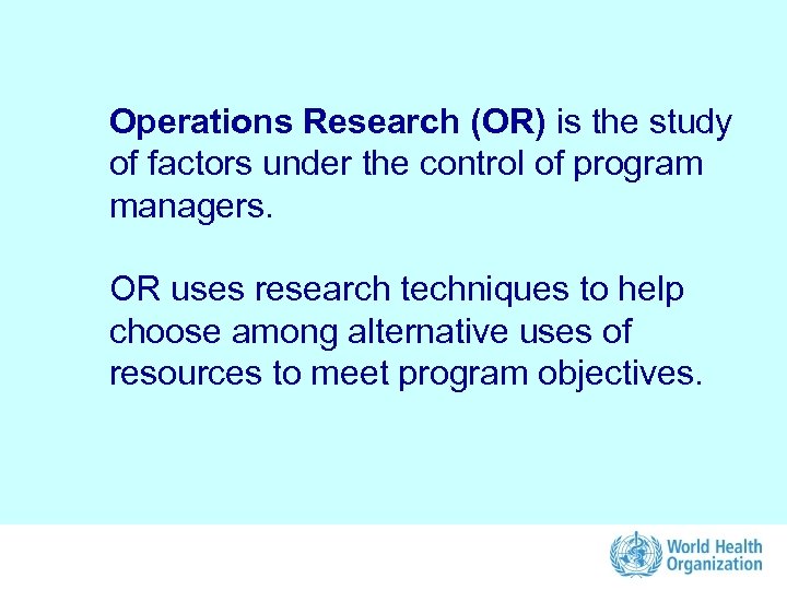 Operations Research (OR) is the study of factors under the control of program managers.
