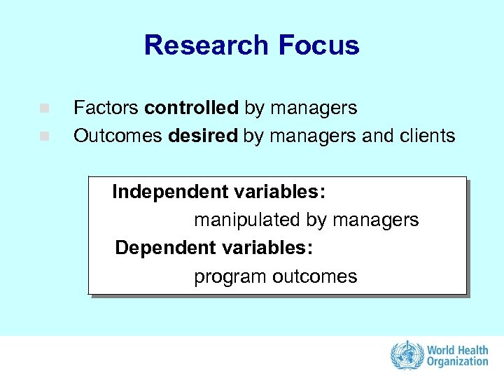 Research Focus n n Factors controlled by managers Outcomes desired by managers and clients