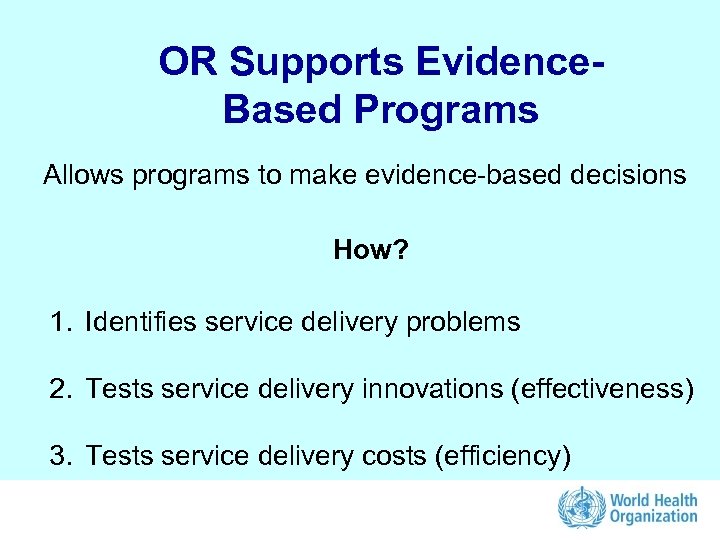 OR Supports Evidence. Based Programs Allows programs to make evidence-based decisions How? 1. Identifies