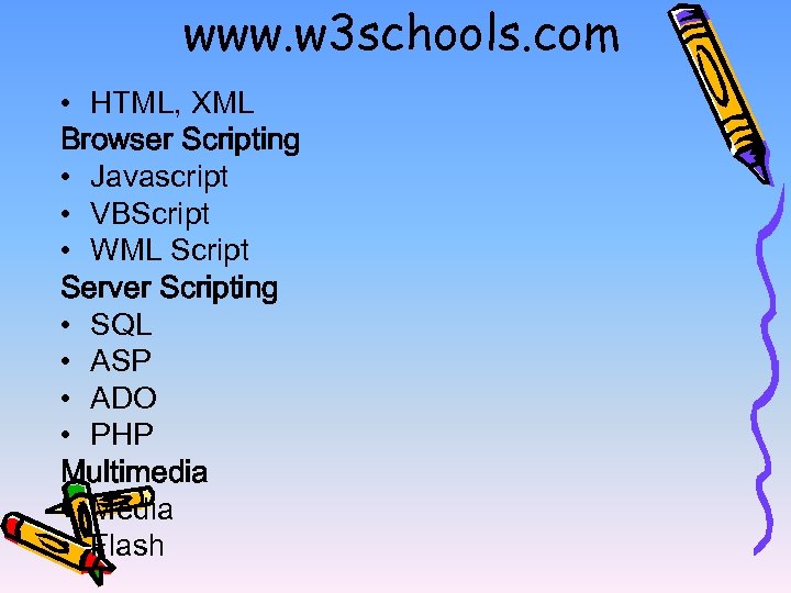 www. w 3 schools. com • HTML, XML Browser Scripting • Javascript • VBScript